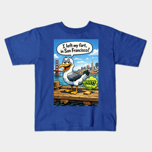 I Left My Fart In San Francisco Kids T-Shirt by CrazyGirl