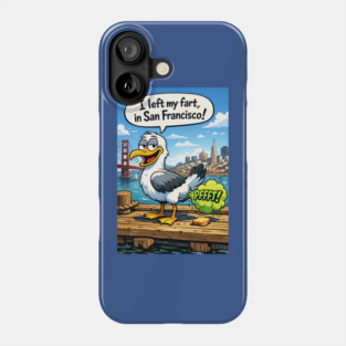 I Left My Fart In San Francisco Phone Case