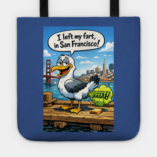 I Left My Fart In San Francisco Tote by CrazyGirl
