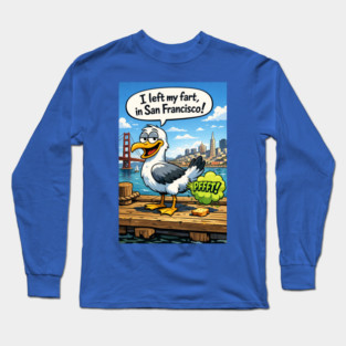 I Left My Fart In San Francisco Long Sleeve T-Shirt