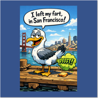 I Left My Fart In San Francisco Posters and Art