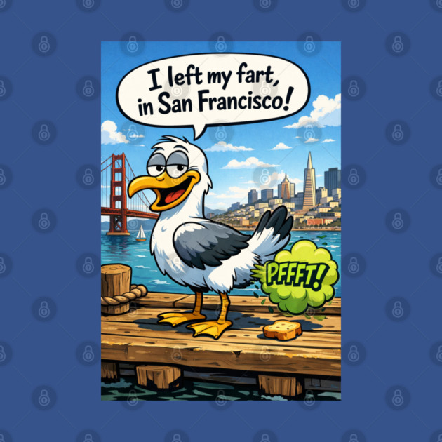 I Left My Fart In San Francisco by CrazyGirl