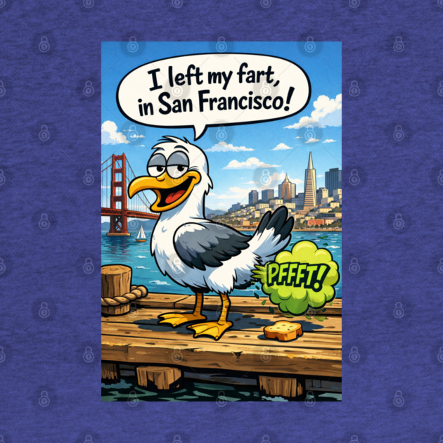 I Left My Fart In San Francisco by CrazyGirl