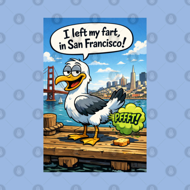 I Left My Fart In San Francisco by CrazyGirl