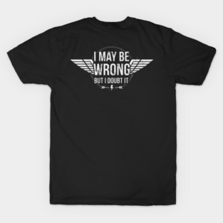 I May Be Wrong But I Doubt It - Sarcastic design T-Shirt