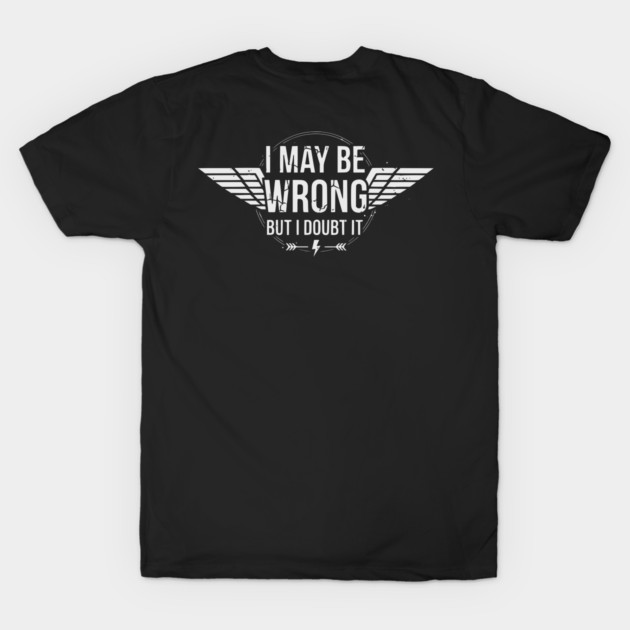 I May Be Wrong But I Doubt It - Sarcastic design by UrbanLifeApparel