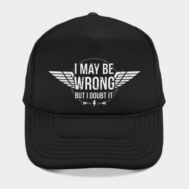 I May Be Wrong But I Doubt It - Sarcastic design by UrbanLifeApparel