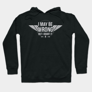 I May Be Wrong But I Doubt It - Sarcastic design Hoodie