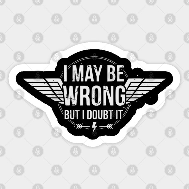 I May Be Wrong But I Doubt It - Sarcastic design Sticker by UrbanLifeApparel
