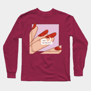 You nailed it Long Sleeve T-Shirt