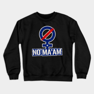 No Ma'am Crewneck Sweatshirt