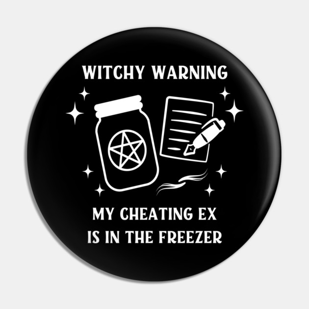 Witchy Warning Cheating Ex is in the Freezer Cheeky Witch® Pin by Cheeky Witch