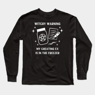 Witchy Warning Cheating Ex is in the Freezer Cheeky Witch® Long Sleeve T-Shirt