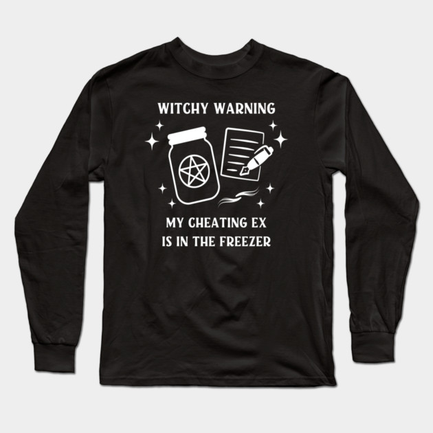 Witchy Warning Cheating Ex is in the Freezer Cheeky Witch® Long Sleeve T-Shirt by Cheeky Witch