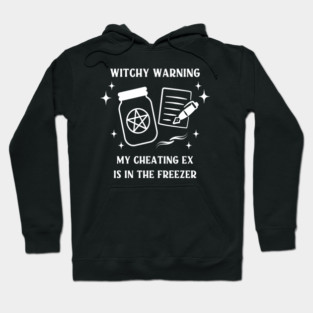 Witchy Warning Cheating Ex is in the Freezer Cheeky Witch® Hoodie