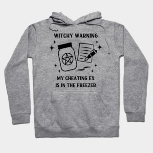 Witchy Warning Cheating Ex is in the Freezer Cheeky Witch® Hoodie
