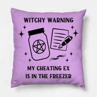 Witchy Warning Cheating Ex is in the Freezer Cheeky Witch® Pillow
