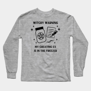 Witchy Warning Cheating Ex is in the Freezer Cheeky Witch® Long Sleeve T-Shirt