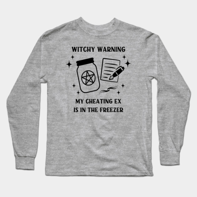 Witchy Warning Cheating Ex is in the Freezer Cheeky Witch® Long Sleeve T-Shirt by Cheeky Witch