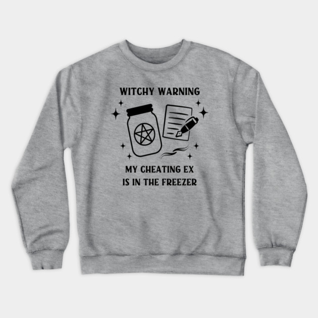 Witchy Warning Cheating Ex is in the Freezer Cheeky Witch® Crewneck Sweatshirt by Cheeky Witch