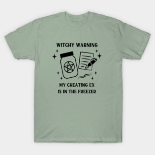 Witchy Warning Cheating Ex is in the Freezer Cheeky Witch® T-Shirt