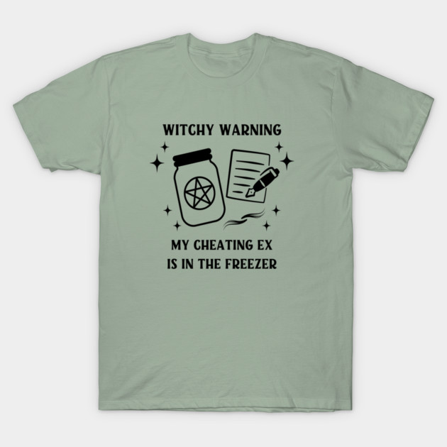 Witchy Warning Cheating Ex is in the Freezer Cheeky Witch® T-Shirt by Cheeky Witch