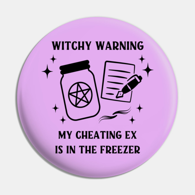 Witchy Warning Cheating Ex is in the Freezer Cheeky Witch® Pin by Cheeky Witch