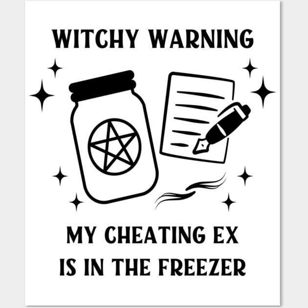 Witchy Warning Cheating Ex is in the Freezer Cheeky Witch® Wall Art by Cheeky Witch