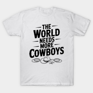 The World Needs More Cowboys T-Shirt