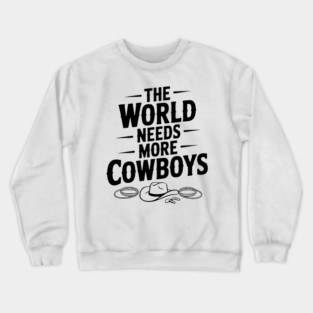 The World Needs More Cowboys Crewneck Sweatshirt