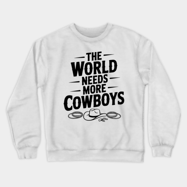 The World Needs More Cowboys Crewneck Sweatshirt by Frank Ring