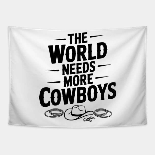 The World Needs More Cowboys Tapestry by Frank Ring