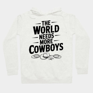 The World Needs More Cowboys Hoodie