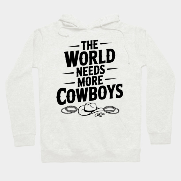 The World Needs More Cowboys Hoodie by Frank Ring