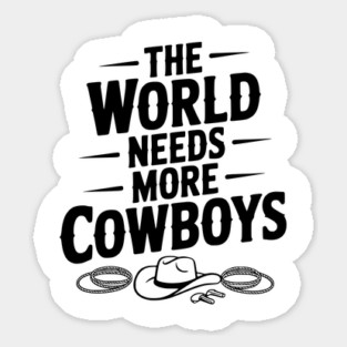 The World Needs More Cowboys Sticker