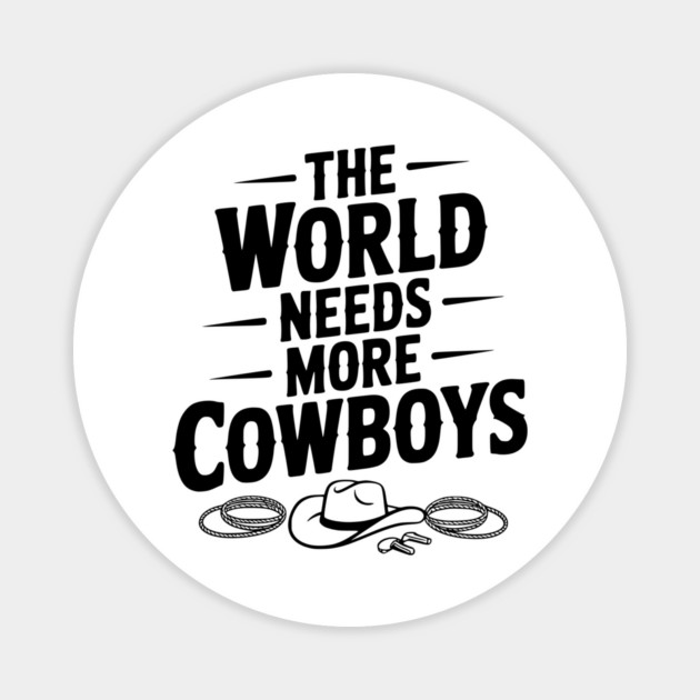 The World Needs More Cowboys Magnet by Frank Ring