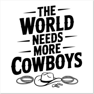 The World Needs More Cowboys Posters and Art