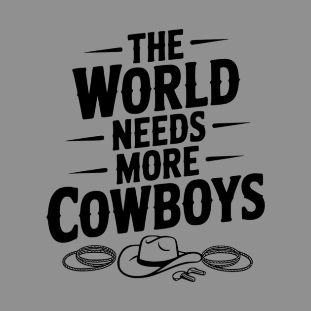 The World Needs More Cowboys by Frank Ring