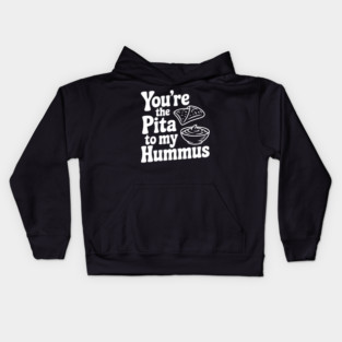 You're the Pita to my Hummus Kids Hoodie