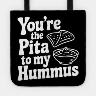 You're the Pita to my Hummus Tote