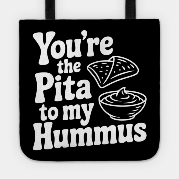 You're the Pita to my Hummus Tote by Frank Ring