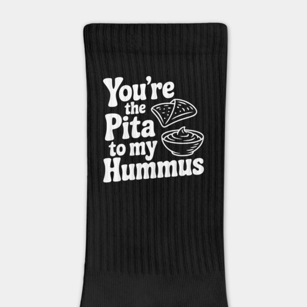 You're the Pita to my Hummus by Frank Ring