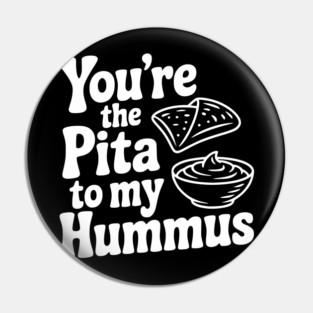 You're the Pita to my Hummus Pin