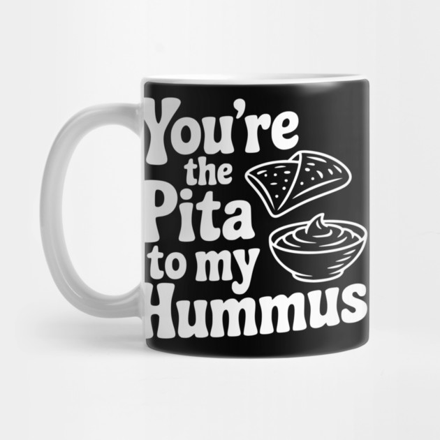 You're the Pita to my Hummus by Frank Ring