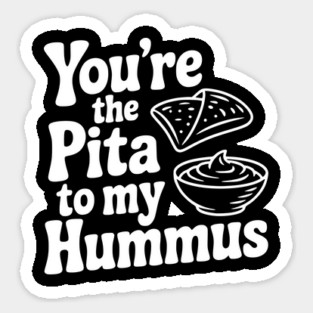 You're the Pita to my Hummus Magnet