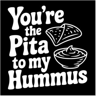 You're the Pita to my Hummus Posters and Art
