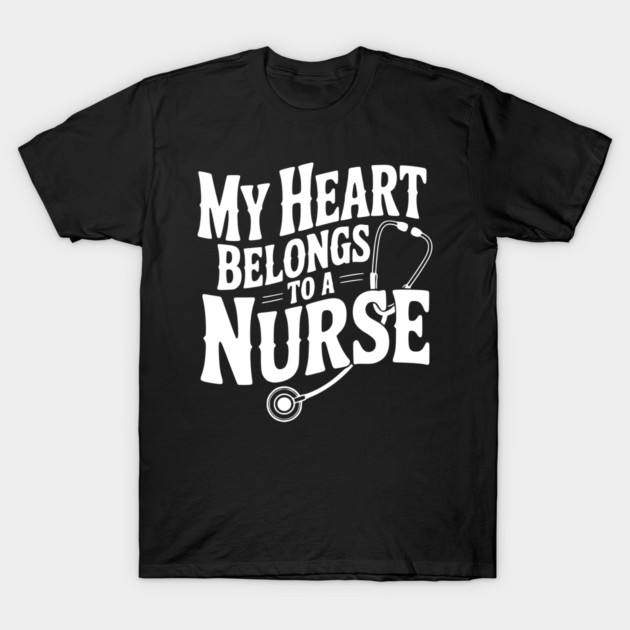 My Heart Belongs to a Nurse T-Shirt by Frank Ring