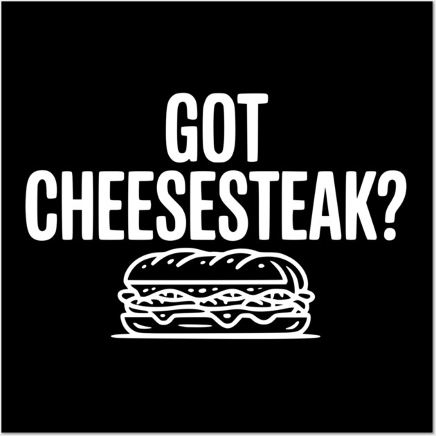 Got Cheesesteak? Wall Art by Frank Ring