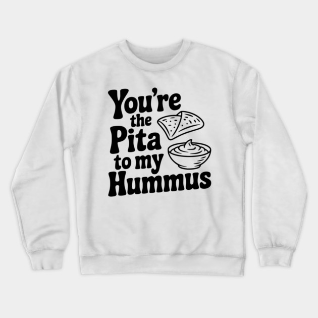 You're the Pita to my Hummus Crewneck Sweatshirt by Frank Ring
