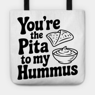 You're the Pita to my Hummus Tote